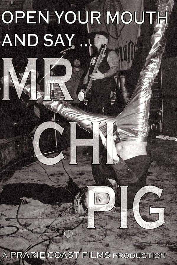 'Open Your Mouth And Say... Mr. Chi Pig' is a feature length documentary on the life and times of the enigmatic front man of punk band SNFU. The film tells the story of the prolific frontman through his own words, as well as appearances from some of the biggest names in the independent music industry.